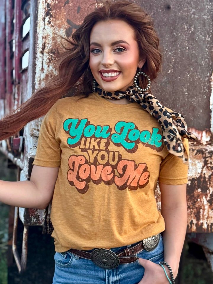 You Look Like You Love Me Graphic Tee by Texas True Threads