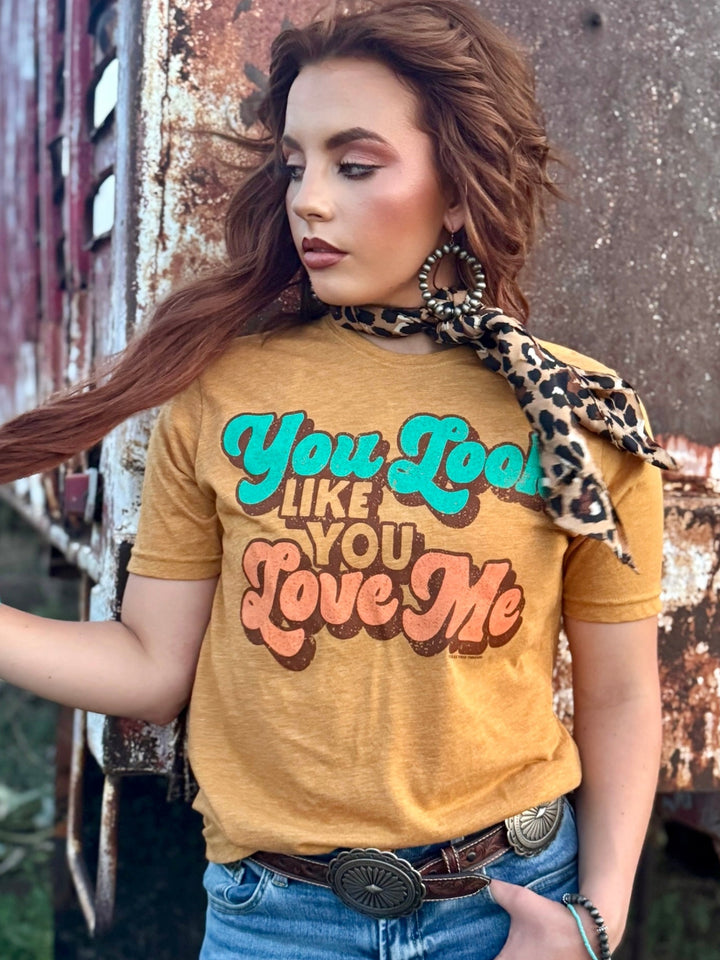 You Look Like You Love Me Graphic Tee by Texas True Threads
