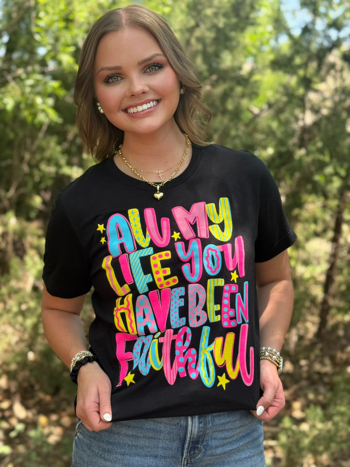 All My Life You Have Been Faithful Tee by Texas True Threads