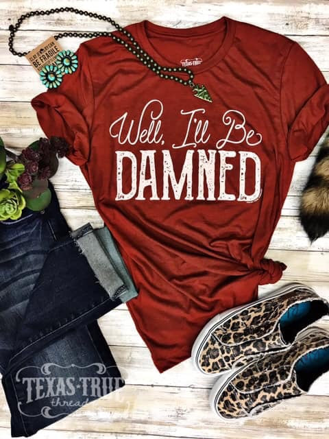 Well I'll Be Damned Tee by Texas True Threads Graphic Tees  Texas True Threads - Horse Creek Boutique
